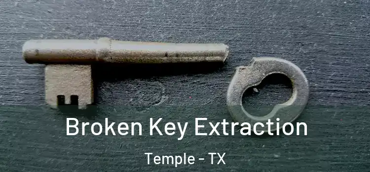  Broken Key Extraction Temple - TX