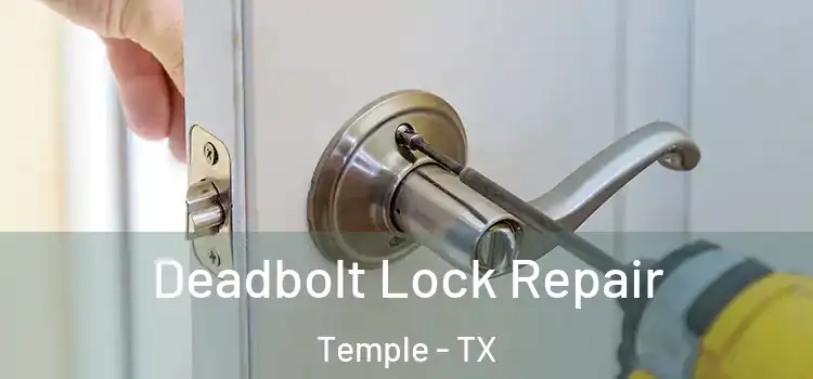 Deadbolt Lock Repair Temple - TX
