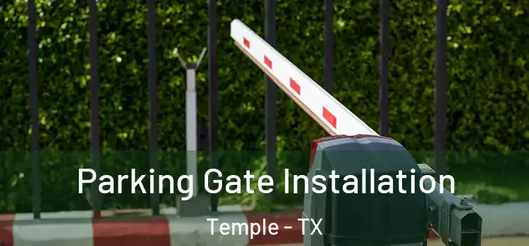 Parking Gate Installation Temple - TX